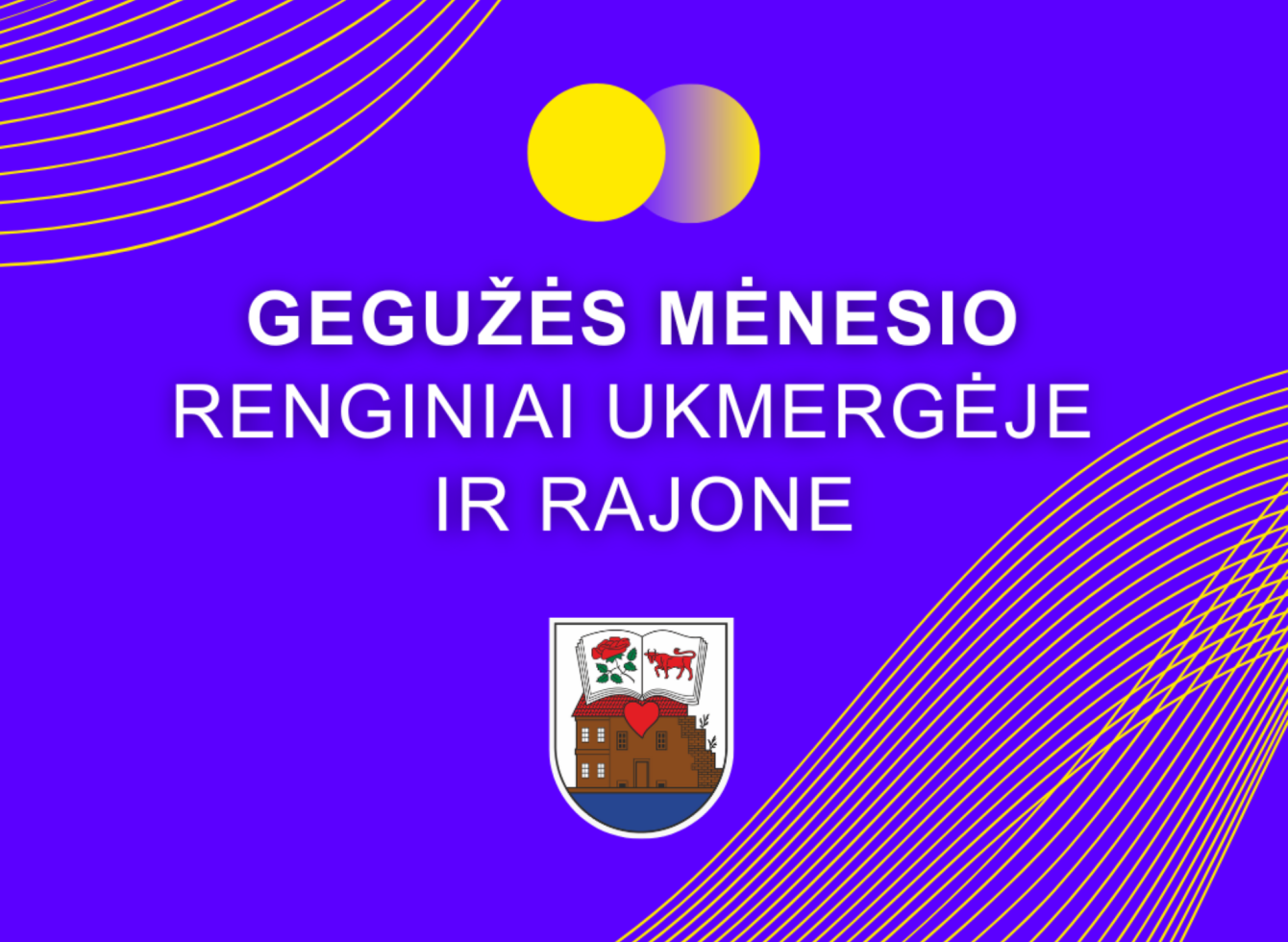 Gegužės mėnesio renginiai Ukmergėje ir rajone