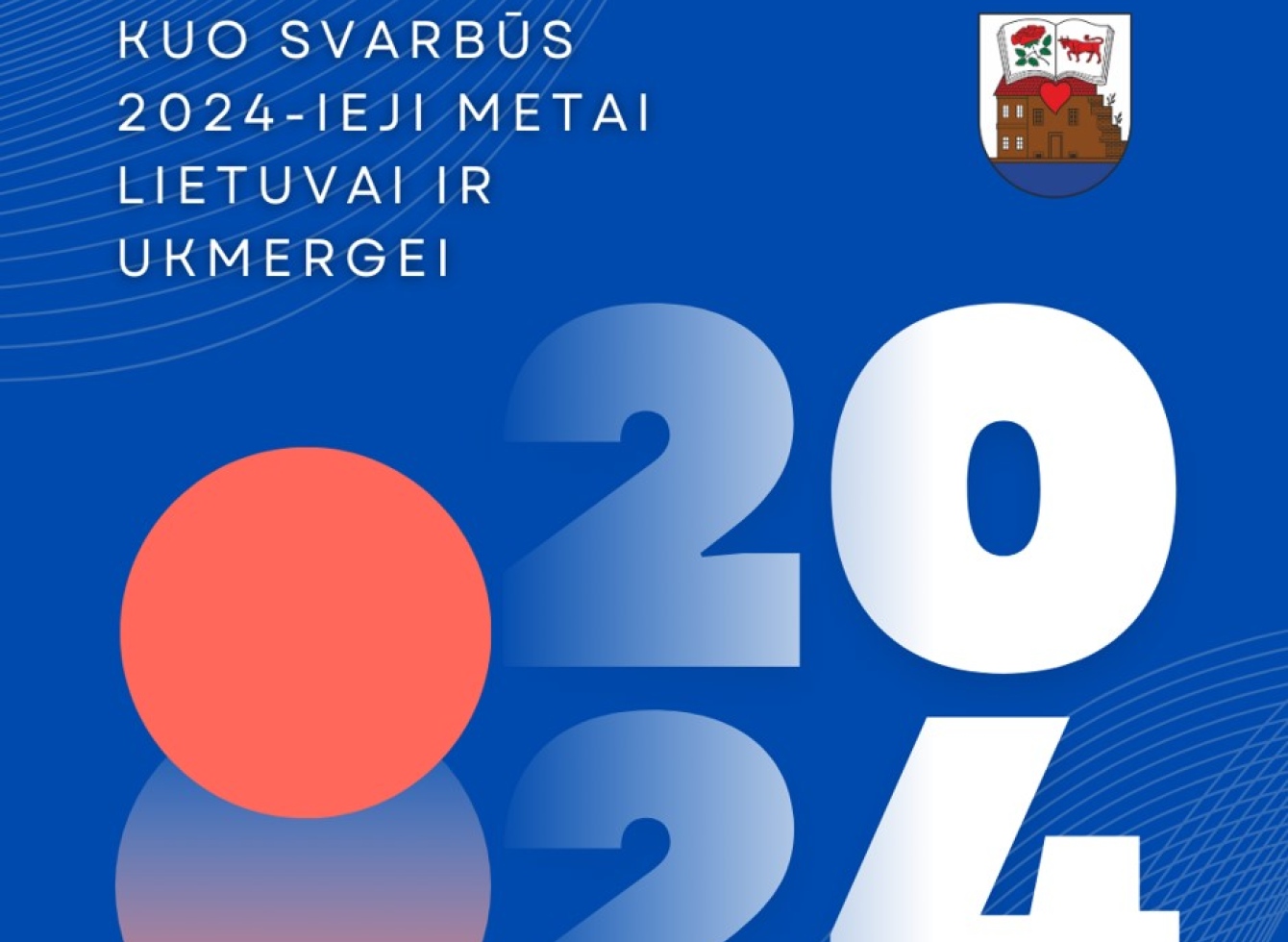 Kuo svarbūs 2024-ieji metai Lietuvai ir Ukmergei