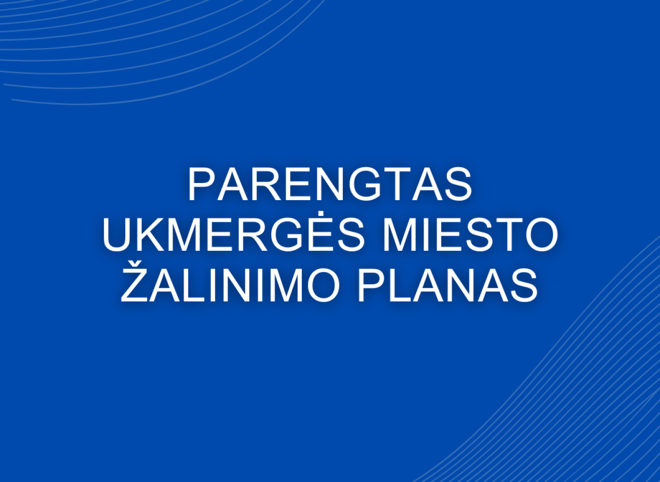 Informuojame apie parengtą Ukmergės miesto žalinimo planą
